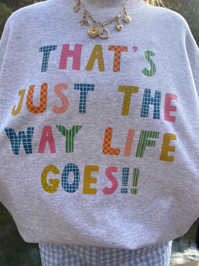 The way life goes sweatshirt